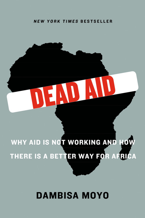Dead Aid (Why Aid Is Not Working and How There Is a Better Way for Africa) by Dambisa Moyo, Niall Ferguson, 9780374532123
