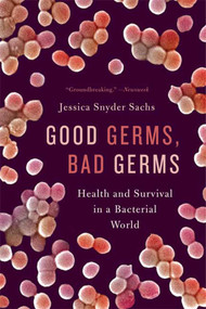 Good Germs, Bad Germs (Health and Survival in a Bacterial World) by Jessica Snyder Sachs, 9780809016426