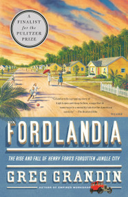 Fordlandia (The Rise and Fall of Henry Ford's Forgotten Jungle City) by Greg Grandin, 9780312429621
