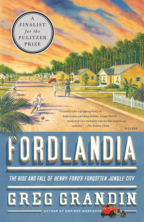 Fordlandia (The Rise and Fall of Henry Ford's Forgotten Jungle City) by Greg Grandin, 9780312429621