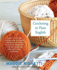 Crocheting in Plain English (The Only Book any Crocheter Will Ever Need) by Maggie Righetti, 9780312353544