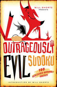 Will Shortz Presents Outrageously Evil Sudoku (100 Deviously Difficult Puzzles) by Will Shortz, Will Shortz, 9780312641443