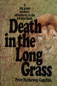 Death in the Long Grass (A Big Game Hunter's Adventures in the African Bush) by Peter Hathaway Capstick, 9780312186135