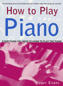How to Play Piano (Everything You Need to Know to Play the Piano) by Roger Evans, 9780312287085