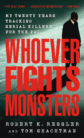 Whoever Fights Monsters (My Twenty Years Tracking Serial Killers for the FBI) by Robert K. Ressler, Tom Shachtman, Charles Spicer, 9780312950446