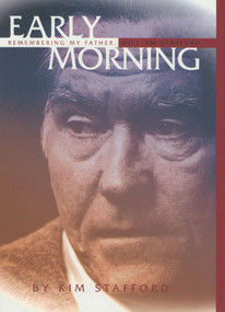 Early Morning (Remembering My Father, William Stafford) by Kim Stafford, 9781555973728