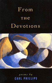 From the Devotions (Poems) by Carl Phillips, 9781555972639