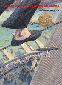 The Man Who Walked Between the Towers ((Caldecott Medal Winner)) by Mordicai Gerstein, Mordicai Gerstein, 9780312368784
