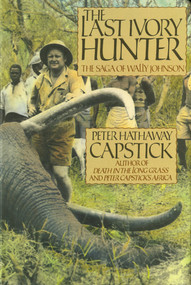 The Last Ivory Hunter (The Saga of Wally Johnson) by Peter Hathaway Capstick, 9780312000486