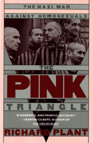 The Pink Triangle (The Nazi War Against Homosexuals) by Richard Plant, 9780805006001