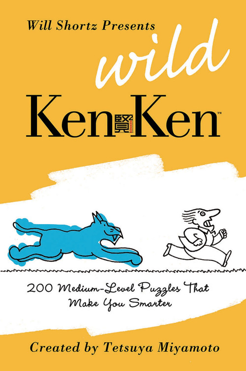 Will Shortz Presents Wild KenKen (200 Medium-Level Logic Puzzles That Make You Smarter) by Will Shortz, KenKen Puzzle, LLC, Tetsuya Miyamoto, 9780312605148