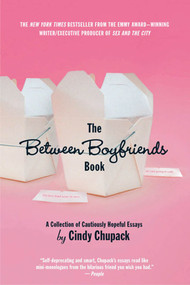 The Between Boyfriends Book (A Collection of Cautiously Hopeful Essays) by Cindy Chupack, 9780312309046