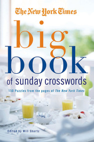 The New York Times Big Book of Sunday Crosswords (150 Puzzles from the Pages of the New York Times) by The New York Times, Will Shortz, 9780312565336