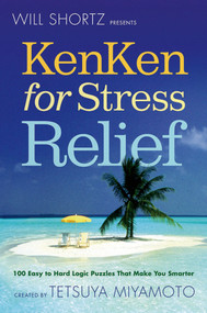 Will Shortz Presents KenKen for Stress Relief (100 Easy to Hard Logic Puzzles That Make You Smarter) by Will Shortz, Tetsuya Miyamoto, 9780312595609