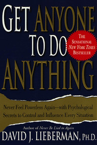 Get Anyone to Do Anything (Never Feel Powerless Again--With Psychological Secrets to Control and Influence Every Situation) by Dr. David J. Lieberman, Ph.D., 9780312270179