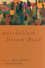 Antebellum Dream Book (Poems) by Elizabeth Alexander, 9781555973544