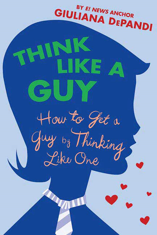 Think Like a Guy (How to Get a Guy by Thinking Like One) by Giuliana Depandi, 9780312354374