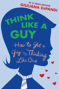 Think Like a Guy (How to Get a Guy by Thinking Like One) by Giuliana Depandi, 9780312354374