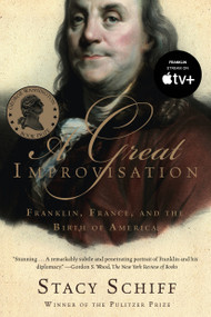 A Great Improvisation (Franklin, France, and the Birth of America) by Stacy Schiff, 9780805080094