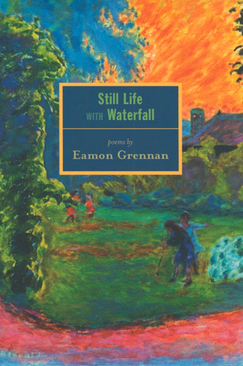 Still Life with Waterfall (Poems) by Eamon Grennan, 9781555973636