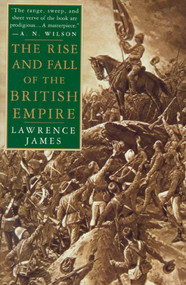 The Rise and Fall of the British Empire by Lawrence James, 9780312169855