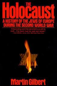 The Holocaust (A History of the Jews of Europe During the Second World War) by Martin Gilbert, 9780805003482