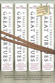 A Small Treatise on the Great Virtues (The Uses of Philosophy in Everyday Life) by André Comte-Sponville, 9780805045567