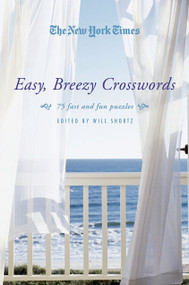 The New York Times Easy, Breezy Crosswords (75 Fast and Fun Puzzles) by The New York Times, Will Shortz, 9780312565350