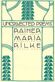 Uncollected Poems (Bilingual Edition) by Rainer Maria Rilke, Edward Snow, 9780865475137