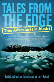 Tales from the Edge (True Adventures in Alaska) by Larry Kaniut, 9780312317034