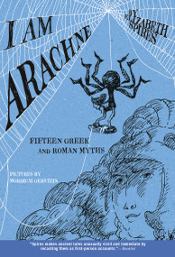 I Am Arachne (Fifteen Greek and Roman Myths) by Elizabeth Spires, Mordicai Gerstein, 9780312561253