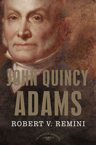John Quincy Adams (The American Presidents Series: The 6th President, 1825-1829) by Robert V. Remini, Arthur M. Schlesinger, Jr., 9780805069396
