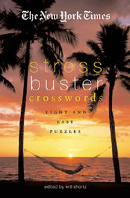 The New York Times Stress-Buster Crosswords (Light and Easy Puzzles) by The New York Times, Will Shortz, 9780312351960