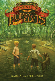 The Small Adventure of Popeye and Elvis by Barbara O'Connor, 9780312659325