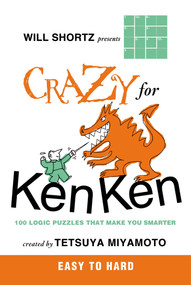 Will Shortz Presents Crazy for KenKen Easy to Hard (100 Logic Puzzles That Make You Smarter) by Will Shortz, Tetsuya Miyamoto, 9780312546397