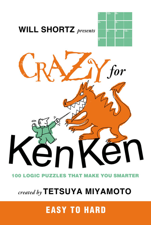 Will Shortz Presents Crazy for KenKen Easy to Hard (100 Logic Puzzles That Make You Smarter) by Will Shortz, Tetsuya Miyamoto, 9780312546397