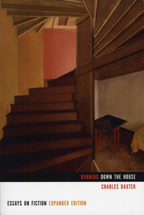 Burning Down the House (Essays on Fiction) by Charles Baxter, 9781555975081
