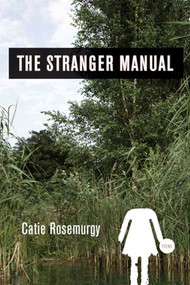 The Stranger Manual (Poems) by Catie Rosemurgy, 9781555975470