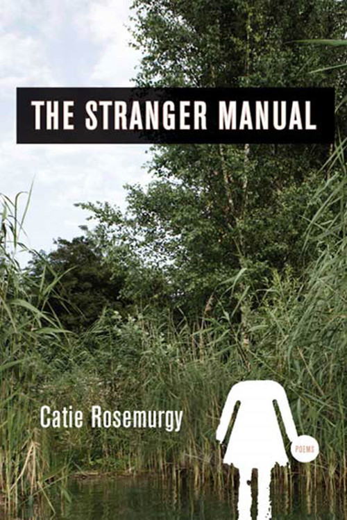 The Stranger Manual (Poems) by Catie Rosemurgy, 9781555975470