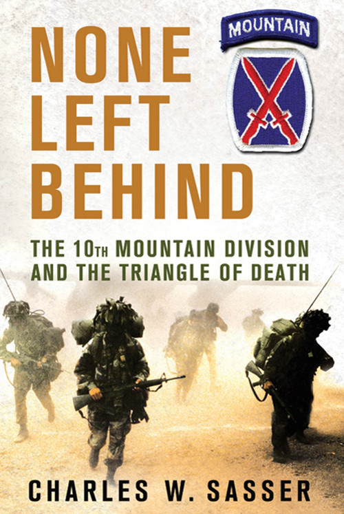 None Left Behind (The 10th Mountain Division and the Triangle of Death) by Charles W. Sasser, 9780312610937