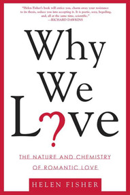 Why We Love (The Nature and Chemistry of Romantic Love) by Helen Fisher, 9780805077964