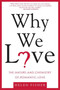 Why We Love (The Nature and Chemistry of Romantic Love) by Helen Fisher, 9780805077964