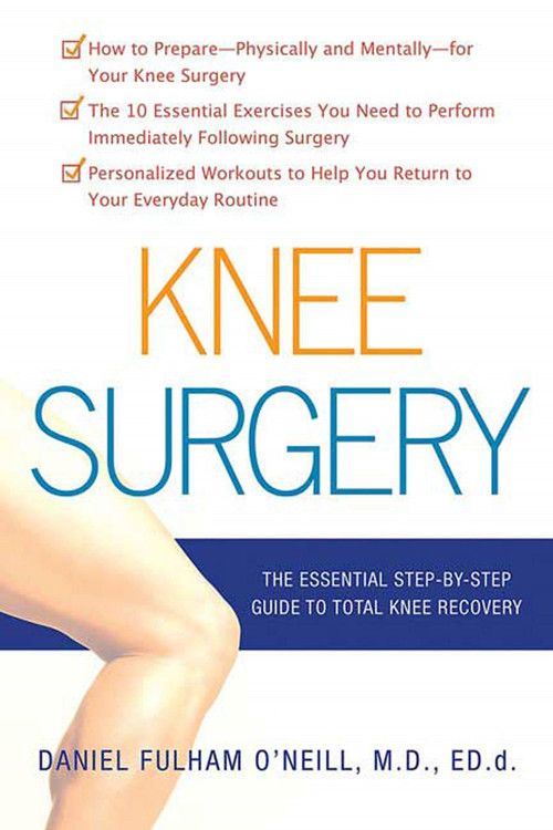 Knee Surgery (The Essential Guide to Total Knee Recovery) by Daniel Fulham O'Neill, 9780312362935