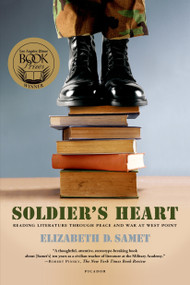 Soldier's Heart (Reading Literature Through Peace and War at West Point) by Elizabeth D. Samet, 9780312427825
