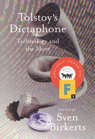 Tolstoy's Dictaphone (Technology and the Muse) by Sven Birkerts, 9781555972486