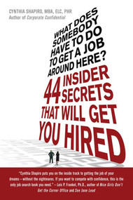 What Does Somebody Have to Do to Get A Job Around Here? (44 Insider Secrets That Will Get You Hired) by Cynthia Shapiro, 9780312373344
