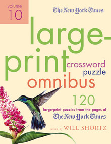 The New York Times Large-Print Crossword Puzzle Omnibus Volume 10 (120 Large-Print Puzzles from the Pages of The New York Times) by The New York Times, Will Shortz, 9780312590079