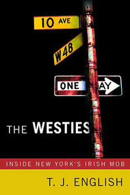 The Westies (Inside New York's Irish Mob) by T. J. English, 9780312362843