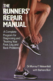 The Runners' Repair Manual (A Complete Program for Diagnosing and Treating Your Foot, Leg and Back Problems) by Murray F. Weisenfeld, Barbara Burr, 9780312695972