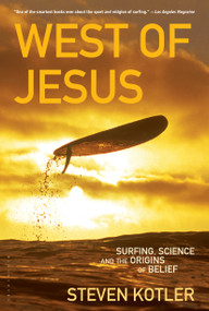 West of Jesus (Surfing, Science, and the Origins of Belief) by Steven Kotler, 9781596913448